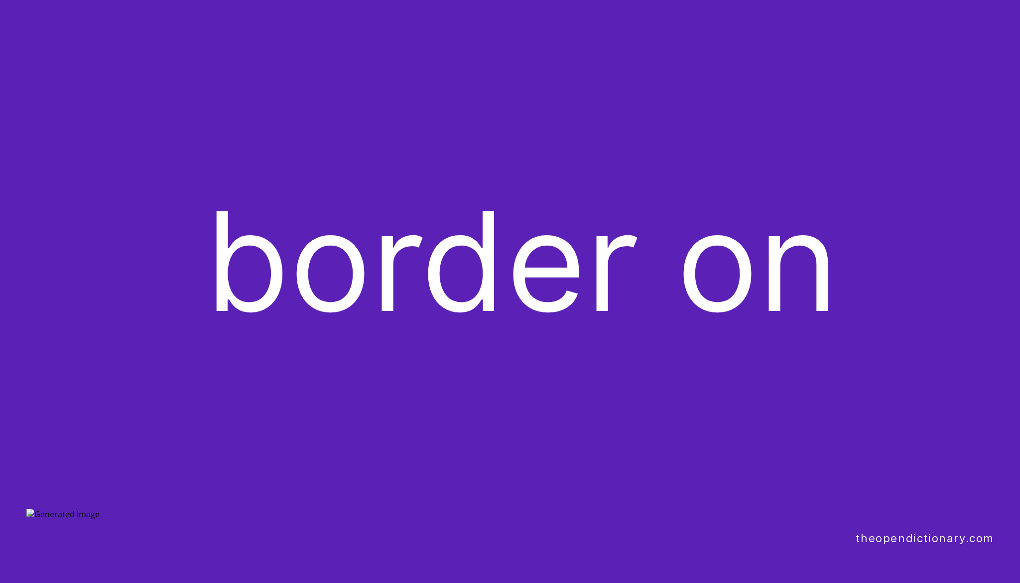 BORDER ON Phrasal Verb BORDER ON Definition, Meaning and Example